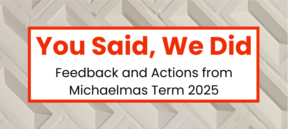 Text reads "You Said, We Did: Feedback and Actions from Michaelmas Term 2025"